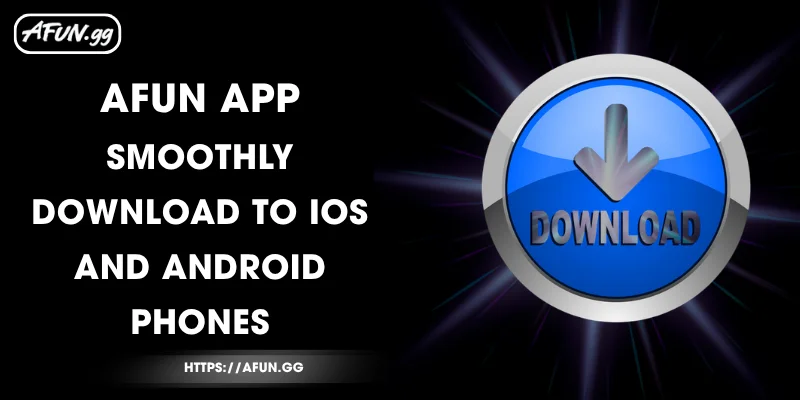 afun-app-smoothly-download-to-ios-and-android-phones