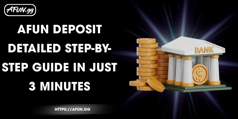 afun-deposit-detailed-step-by-step-guide-in-just-3-minutes