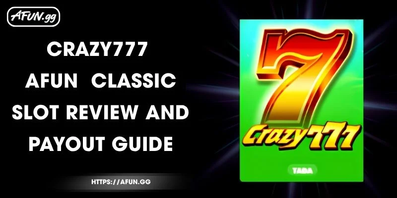 crazy777-afun-classic-slot-review-and-payout-guide