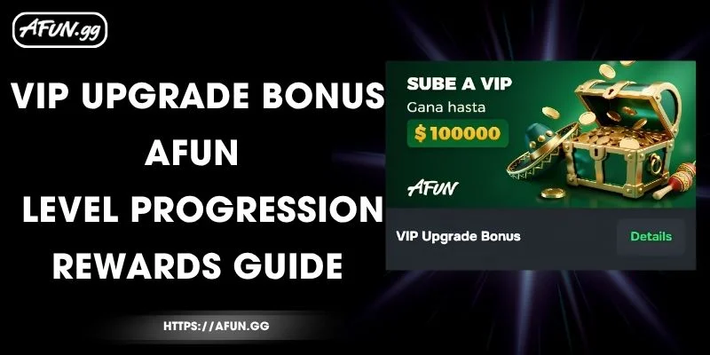vip-upgrade-bonus-afun-level-progression-rewards-guide